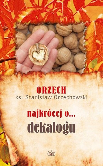 Orzech najkrócej o dekalogu Orzechowski Stanisław