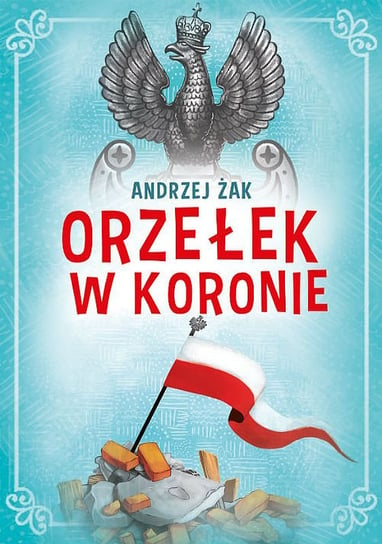 Orzełek w koronie Żak Andrzej