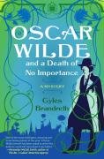 Oscar Wilde and a Death of No Importance Brandreth Gyles
