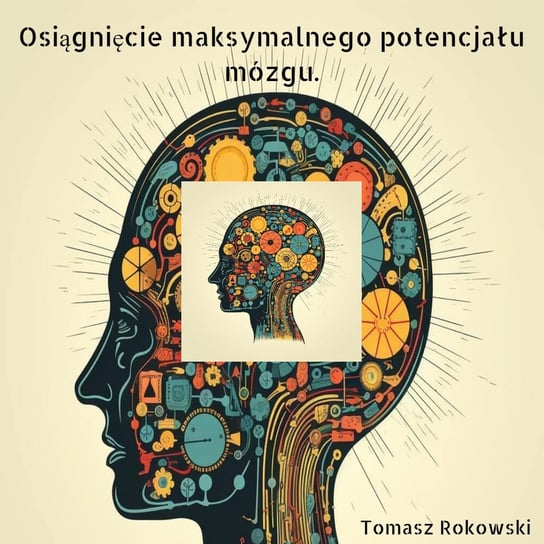 Osiągnięcie maksymalnego potencjału mózgu i rozwoju intelektualnego. Tomasz Rokowski