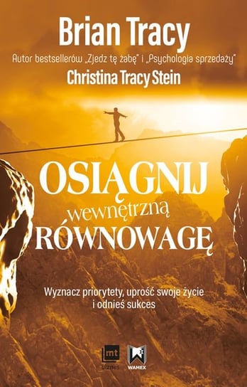 Osiągnij wewnętrzną równowagę. Wyznacz priorytety, uprość swoje życie i odnieś sukces Tracy Brian, Tracy Stein Christina