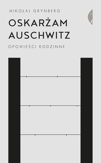 Oskarżam Auschwitz. Opowieści rodzinne Grynberg Mikołaj
