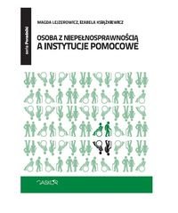 Osoba z niepełnosprawnością a instytucje pomocowe Książkiewicz Izabela, Lejzerowicz Magda