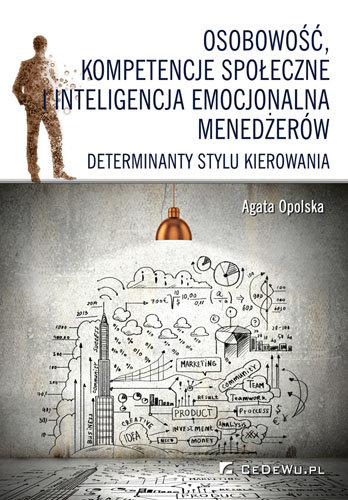 Osobowość, kompetencje społeczne i inteligencja emocjonalna menedżerów jako determinanty stylu kierowania Opolska Agata