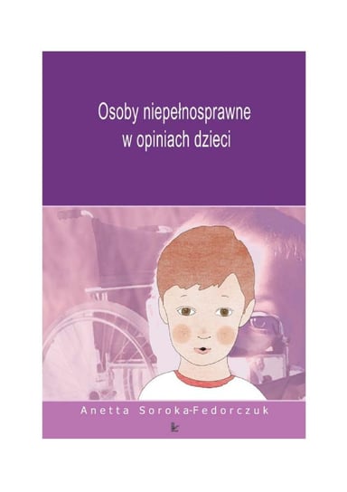 Osoby Niepełnosprawne w Opiniach Dzieci - ebook PDF Soroka-Fedorczuk Anetta