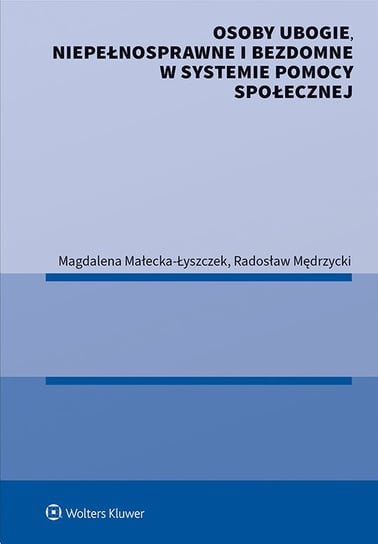 Osoby ubogie, niepełnosprawne i bezdomne w systemie pomocy społecznej - ebook PDF Mędrzycki Radosław, Małecka-Łyszczek Magdalena