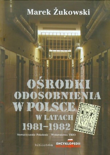 Ośrodki odosobnienia w Polsce w latach 1981-1982 Żukowski Marek