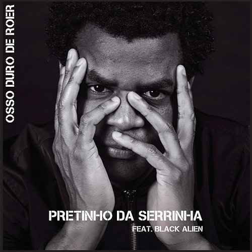 Osso Duro de Roer Pretinho da Serrinha feat. Black Alien