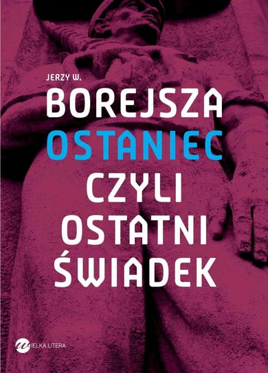Ostaniec, czyli ostatni świadek Borejsza Jerzy W.