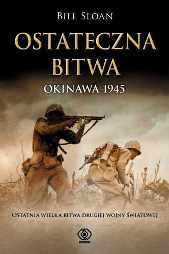 Ostateczna bitwa. Okinawa 1945 Sloan Bill