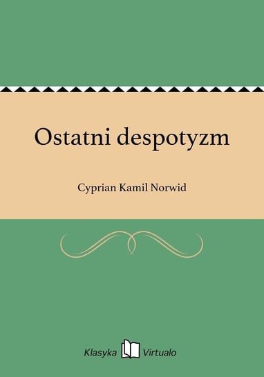 Ostatni despotyzm Norwid Cyprian Kamil