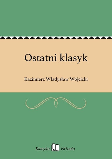 Ostatni klasyk Wójcicki Kazimierz Władysław