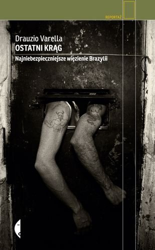 Ostatni krąg. Najniebezpieczniejsze więzienie Brazylii Varella Drauzio