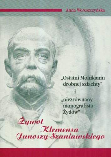 Ostatni Mohikanin Drobnej Szlachty i Niezrównany Monografista Żydów Wereszczyńska Anna