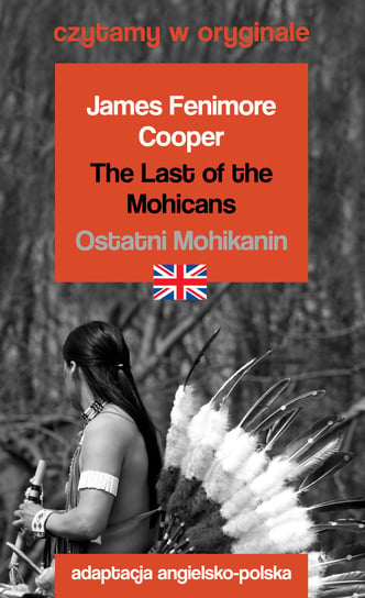 Ostatni Mohikanin. The Last of the Mohicans Cooper James Fenimore