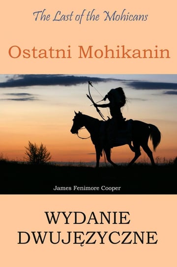 Ostatni Mohikanin (wydanie dwujęzyczne) Cooper James Fenimore