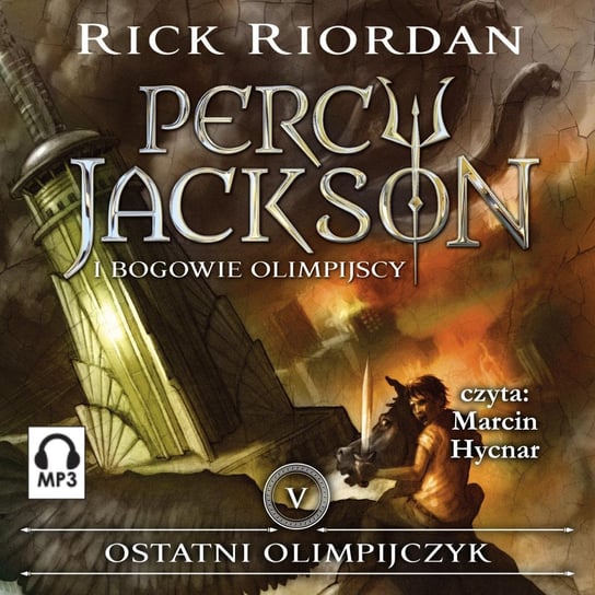 Ostatni Olimpijczyk. Percy Jackson i Bogowie Olimpijscy. Tom 5 Riordan Rick