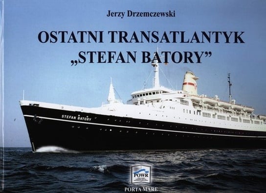 Ostatni transatlantyk "Stefan Batory" Drzemczewski Jerzy