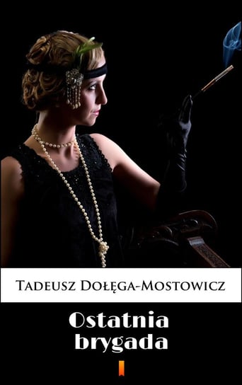 Ostatnia brygada Dołęga-Mostowicz Tadeusz