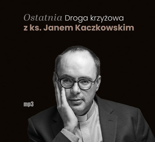 Ostatnia Droga Krzyżowa z ks. Janem Kaczkowskim Kaczkowski Jan