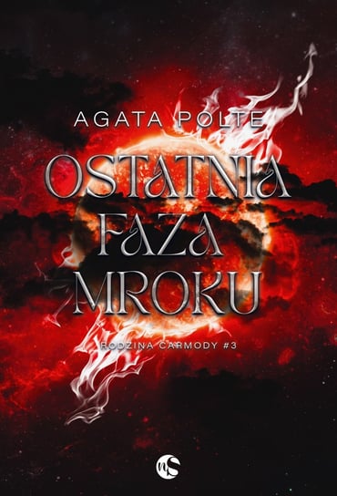 Ostatnia faza mroku. Rodzina Carmody. Tom 3 Polte Agata