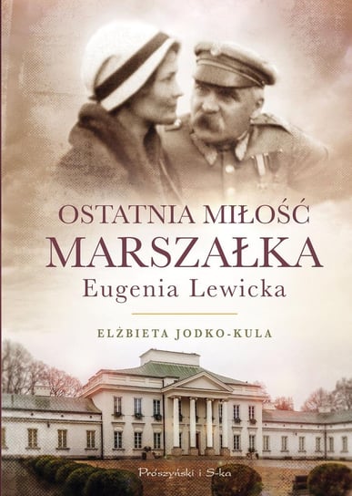 Ostatnia miłość Marszałka. Eugenia Lewicka Jodko-Kula Elżbieta