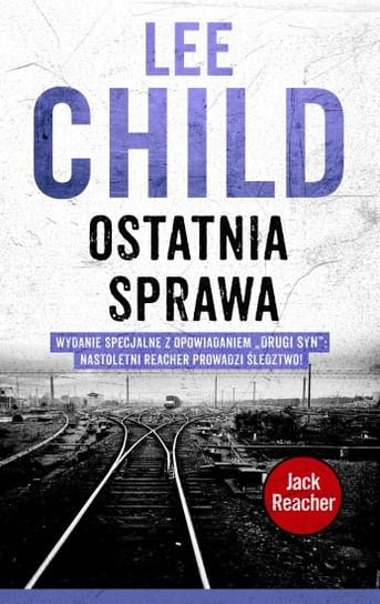 Ostatnia sprawa. Jack Reacher. Tom 16 Child Lee