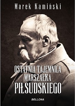 Ostatnia tajemnica marszałka Piłsudskiego Kamiński Marek