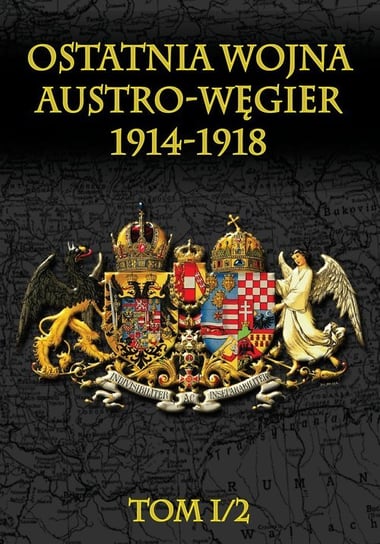 Ostatnia wojna Austro-Węgier 1914-1918 Opracowanie zbiorowe