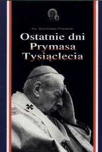 Ostatnie Dni Prymasa Tysiąclecia Piasecki Bronisław