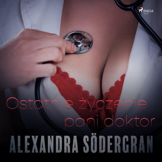 Ostatnie życzenie pani doktor - opowiadanie erotyczne Sodergran Alexandra