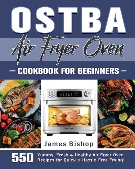OSTBA Air Fryer Oven Cookbook for beginners Bishop James