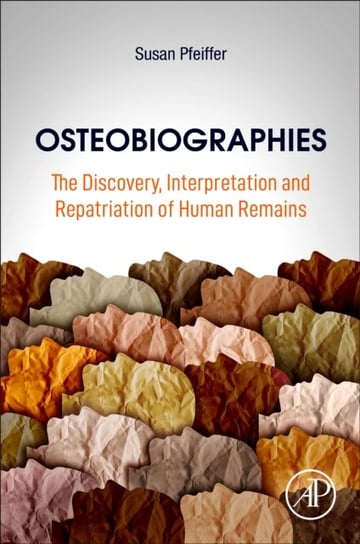 Osteobiographies: The Discovery, Interpretation and Repatriation of Human Remains Opracowanie zbiorowe