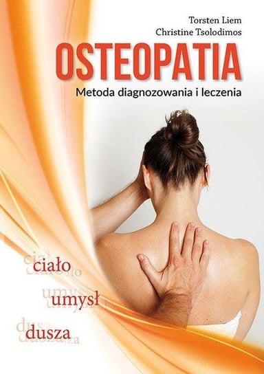 Osteopatia. Metoda leczenia i zapobiegania Tsolodimos Christine, Liem Torsten