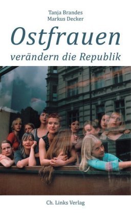 Ostfrauen verändern die Republik Ch. Links Verlag