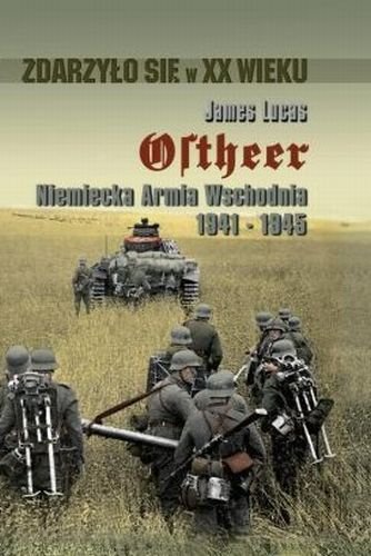 Ostheer. Niemiecka Armia Wschodnia 1941-1945 Lucas James