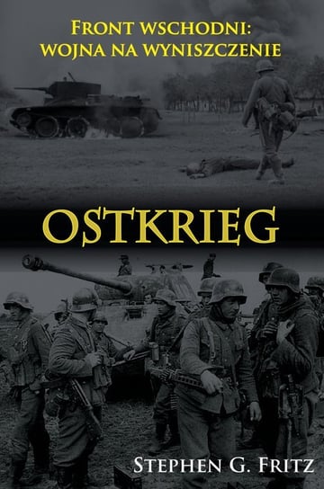 Ostkrieg. Front wschodni: wojna na wyniszczenie Fritz Stephen G.