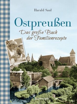 Ostpreußen - Das große Buch der Familienrezepte Saul Harald