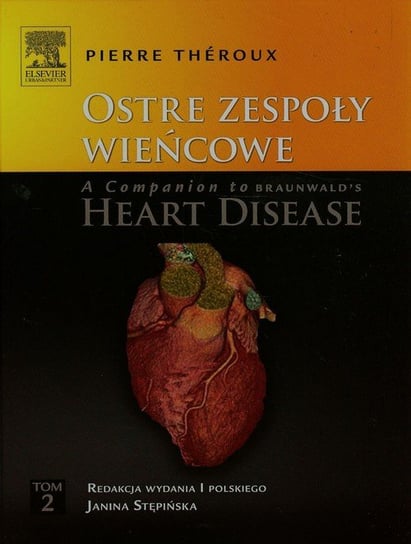 Ostre zespoły wieńcowe. A Companion to Braunwald's Heart Disease. Tom 2 Theroux Pierre