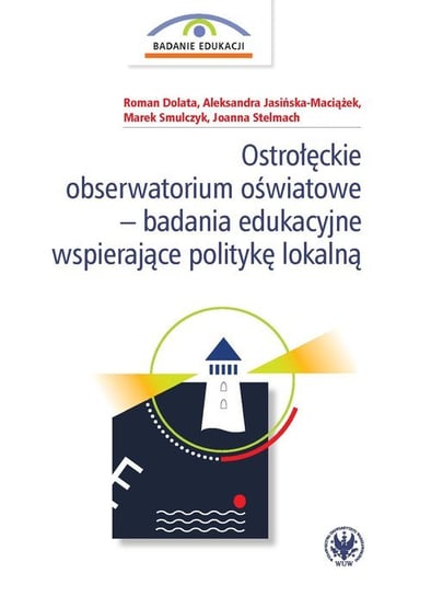 Ostrołęckie obserwatorium oświatowe - badania edukacyjne wspierające politykę lokalną Dolata Roman, Jasińska-Maciążek Aleksandra, Smulczyk Marek, Stelmach Joanna