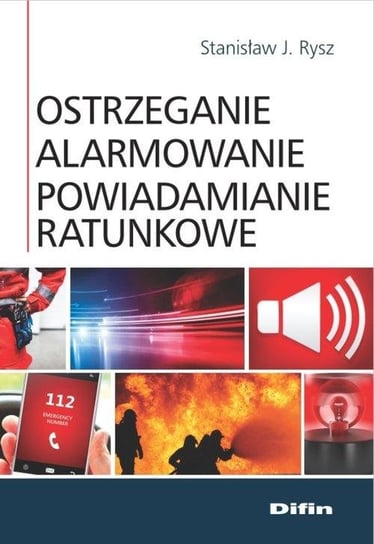 Ostrzeganie, alarmowanie, powiadamianie ratunkowe Rysz Stanisław J.