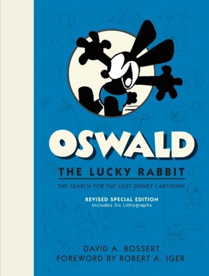 Oswald The Lucky Rabbit: The Search for the Lost Disney Cartoons, Limited Edition David A. Bossert