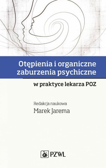Otępienia i organiczne zaburzenia psychiczne w praktyce lekarza POZ Jarema Marek