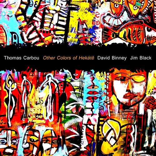 Other Colors Of Hekátê Thomas Carbou feat. David Binney, Jim Black