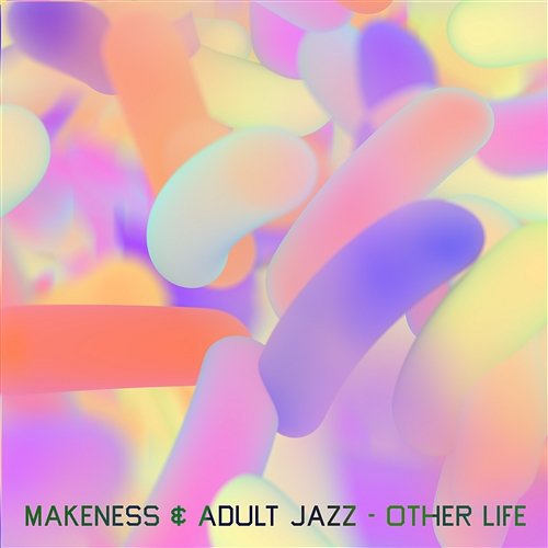 Other Life Makeness & Adult Jazz