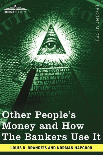 Other People's Money and How the Bankers Use It Brandeis Louis D.