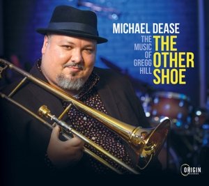 Other Shoe: the Music of Gregg Hill Dease Michael