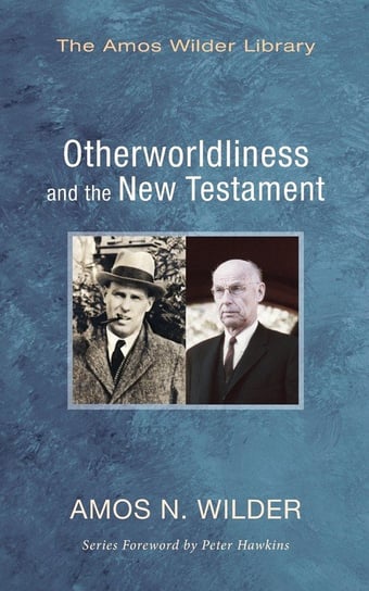 Otherworldliness and the New Testament Wilder Amos N.
