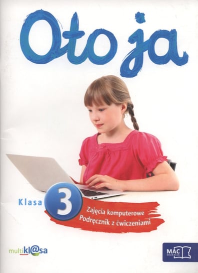 Oto ja 3. Zajęcia komputerowe. Podręcznik z ćwiczeniami. Klasa 3. Szkoła podstawowa Kosmaciński Kazimierz