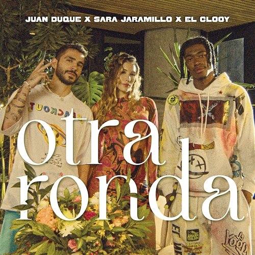 Otra Ronda Juan Duque, El Clooy, & Sara Jaramillo